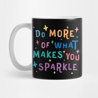 Do More of What Makes You Sparkle - motivational quotes about life Mug